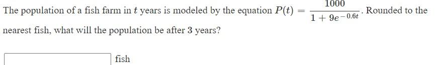 The Population Of A Fish Farm In T Years Is Modeled By The Equation P T 1 4e 0 6t1750 What Is The Carrying Capacity F 3