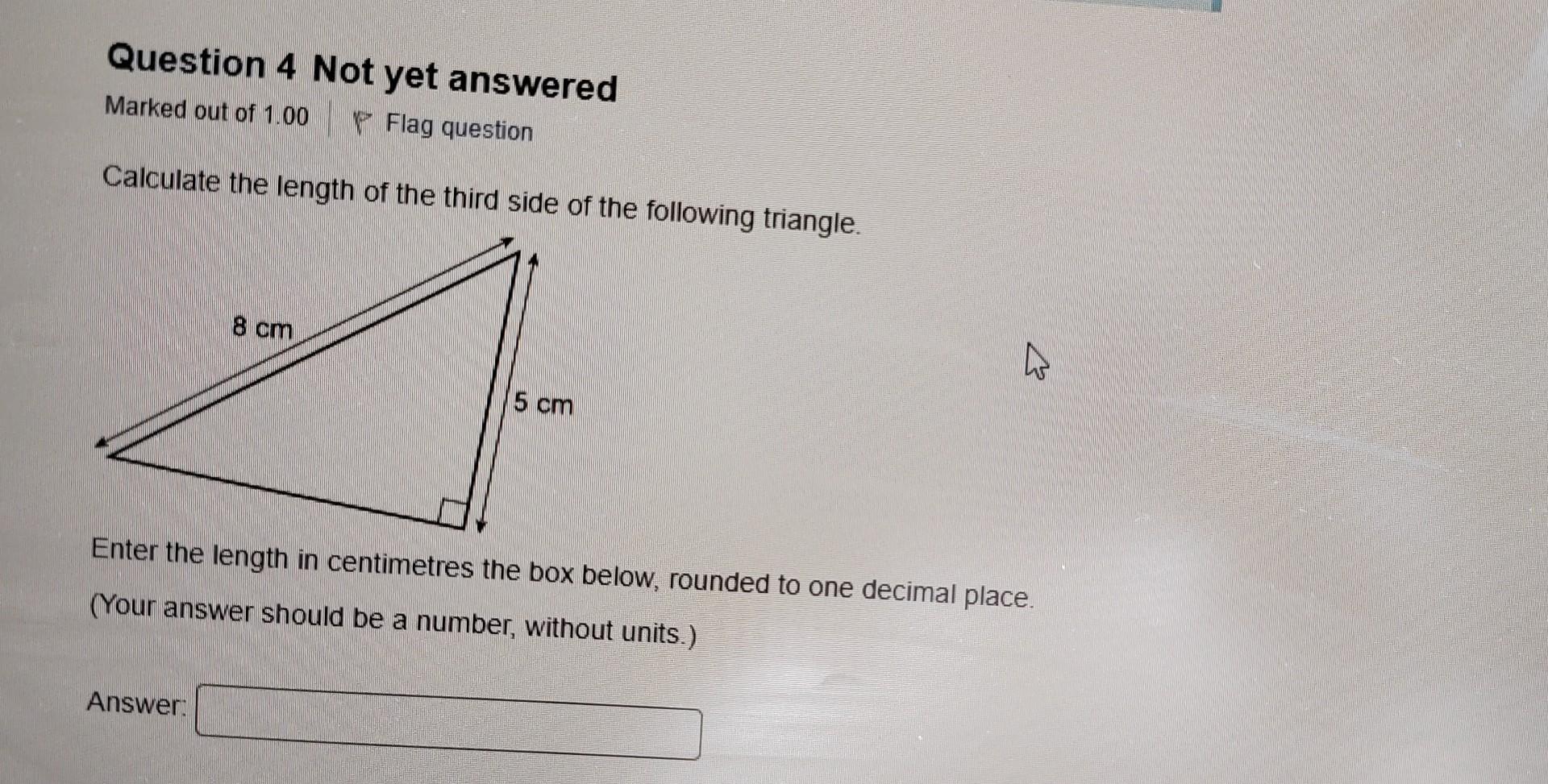 Question 4 Not Yet Answered Marked Out Of 1 00 P Flag Question Calculate The Length Of The Third Side Of The Following 1