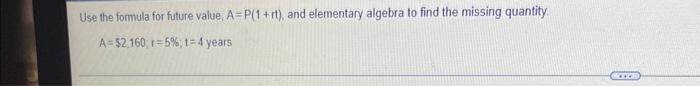 Use The Formula For Future Value A P 1 Rt And Elementary Algebra To Find The Missing Quantity A 2 160 R 5 1 4 Y 1