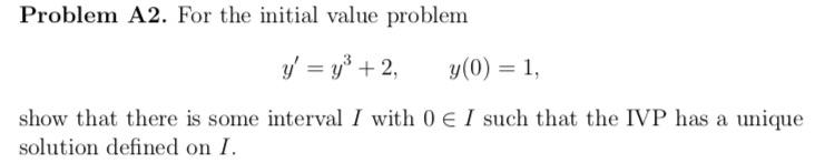 Problem A2 For The Initial Value Problem Y Y 2 Y 0 1 Show That There Is Some Interval I With 0 I Such That 1