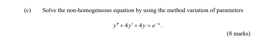 C Solve The Non Homogeneous Equation By Using The Method Variation Of Parameters Y 4y 4y Ex 8 Marks 1