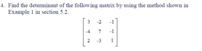 4 Find The Determinant Of The Following Matrix By Using The Method Shown In Example 1 In Section 5 2 3 4 2 2 7 3 1 1