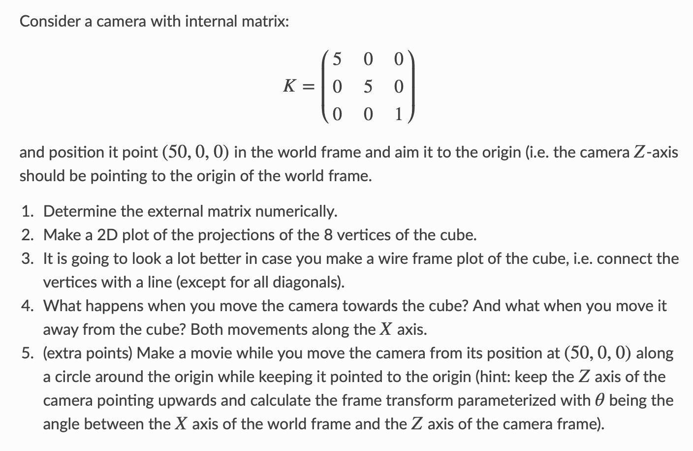 Consider A Camera With Internal Matrix 5 00 5 0 00 1 K 0 And Position It Point 50 0 0 In The World Frame And Aim 1