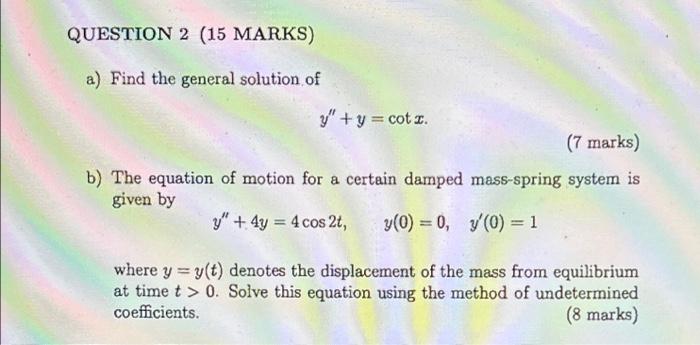 Question 2 15 Marks A Find The General Solution Of Y Y Cotx 7 Marks B The Equation Of Motion For A Certain D 1