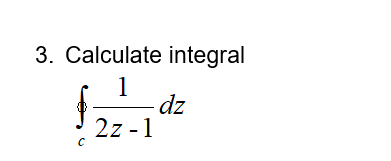 3 Calculate Integral 1 Dz 2z 1 C 1