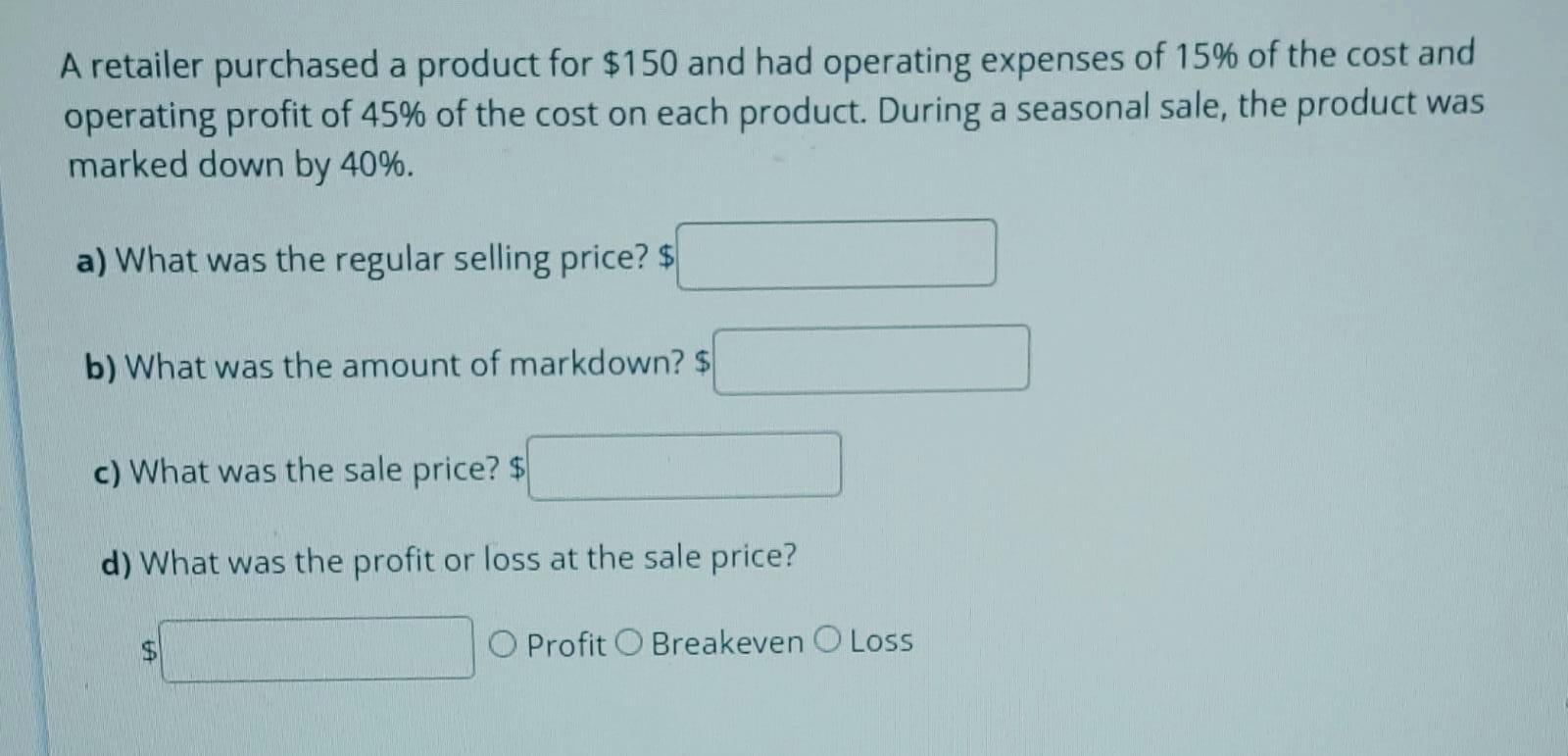 A Retailer Purchased A Product For 150 And Had Operating Expenses Of 15 Of The Cost And Operating Profit Of 45 Of The 1