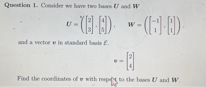 Question 1 Consider We Have Two Bases U And W 6 0 110 U And A Vector V In Standard Basis E W 2 Find The Co 1