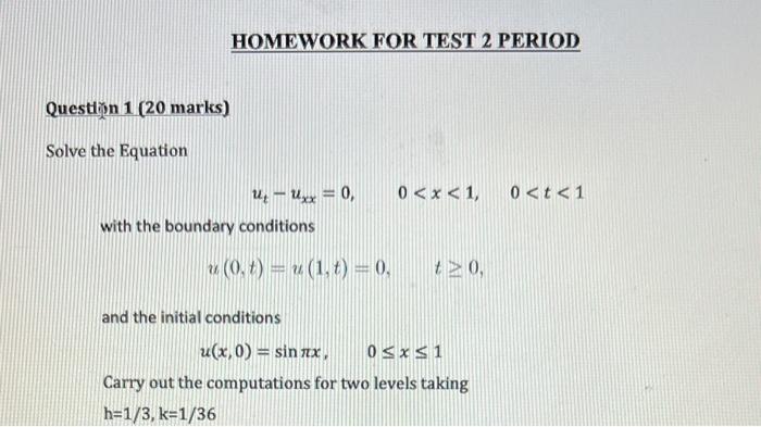 Question 1 20 Marks Solve The Equation Homework For Test 2 Period U Uxx 0 With The Boundary Conditions U 0 T 1