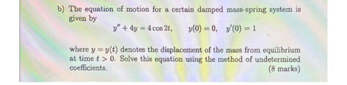 B The Equation Of Motion For A Certain Damped Mass Spring System Is Given By Y 4y 4 Cos 2t Y 0 0 Y 0 1 Wher 1