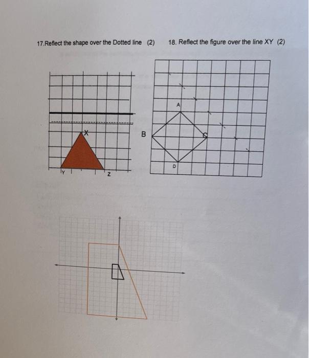 17 Reflect The Shape Over The Dotted Line 2 N B 18 Reflect The Figure Over The Line Xy 2 A D 1
