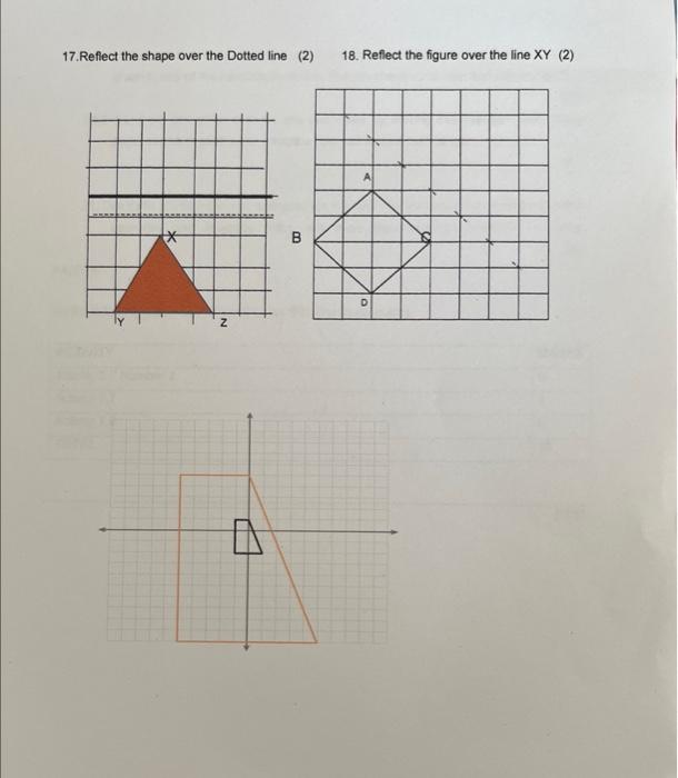 17 Reflect The Shape Over The Dotted Line 2 A B 18 Reflect The Figure Over The Line Xy 2 A D 1
