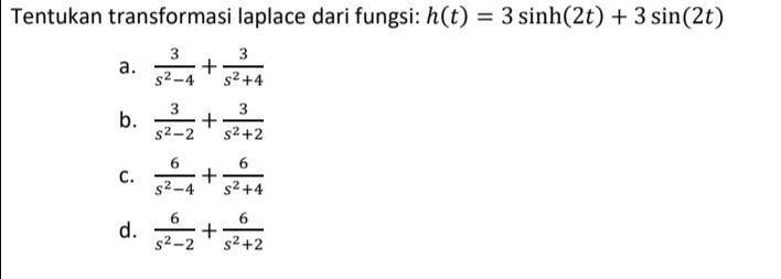 Tentukan Transformasi Laplace Dari Fungsi H T 3 Sinh 2t 3 Sin 2t 3 S2 A B D 3 S2 2 S 4 3 S 4 3 1