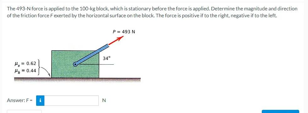 The 493 N Force Is Applied To The 100 Kg Block Which Is Stationary Before The Force Is Applied Determine The Magnitude 1