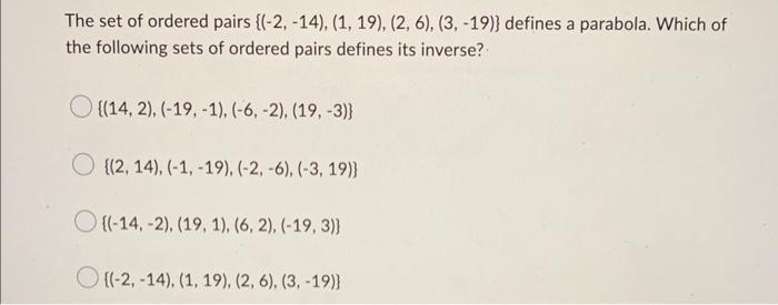 The Set Of Ordered Pairs 2 14 1 19 2 6 3 19 Defines A Parabola Which Of The Following Sets Of Order 1