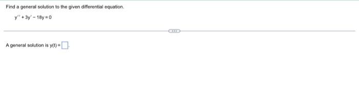 Find A General Solution To The Given Differential Equation Y 3y 18y 0 A General Solution Is Y T Seler 1