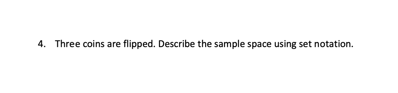 4 Three Coins Are Flipped Describe The Sample Space Using Set Notation 1