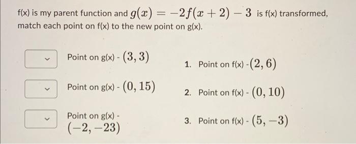 F X Is My Parent Function And G X 2f X 2 3 Is F X Transformed Match Each Point On F X To The New Point On G 1