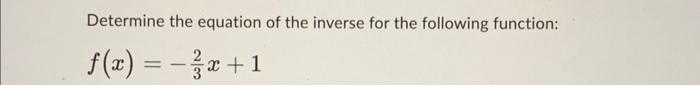 Determine The Equation Of The Inverse For The Following Function F X X 1 1