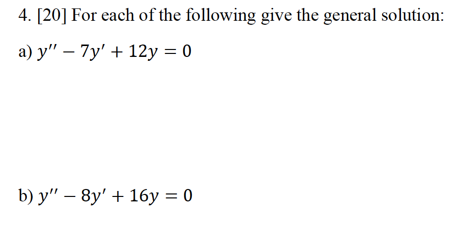 4 20 For Each Of The Following Give The General Solution A Y 7y 12y 0 B Y 8y 16y 0 1