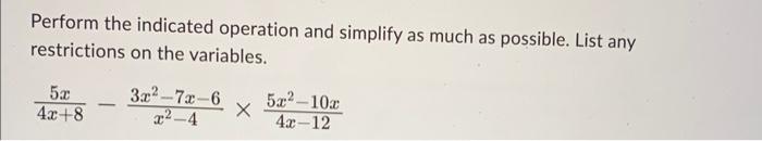 Perform The Indicated Operation And Simplify As Much As Possible List Any Restrictions On The Variables 5x 4x 8 3x 7x 2