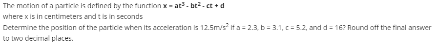 The Motion Of A Particle Is Defined By The Function X At Bt Ct D Where X Is In Centimeters And T Is In Seconds D 1