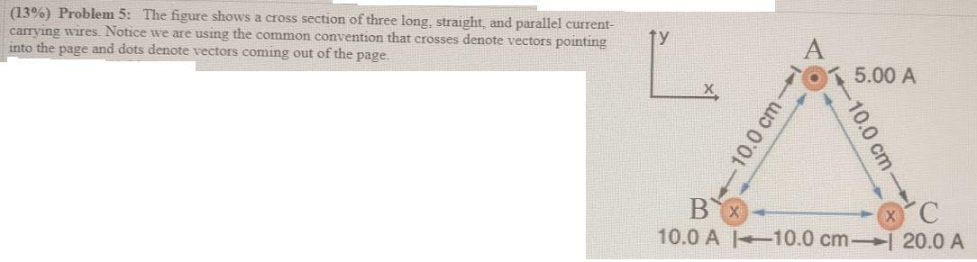 13 Problem 5 The Figure Shows A Cross Section Of Three Long Straight And Parallel Current Carrying Wires Notice 1