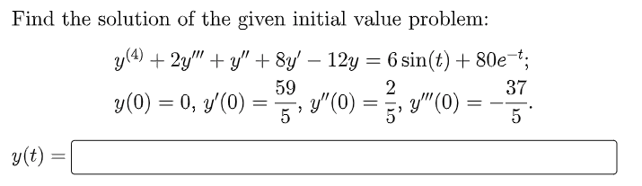 Find The Solution Of The Given Initial Value Problem Y 4 2y Y 8y 12y 12y 6 Sin T 80e T 59 2 37 Y 0 1