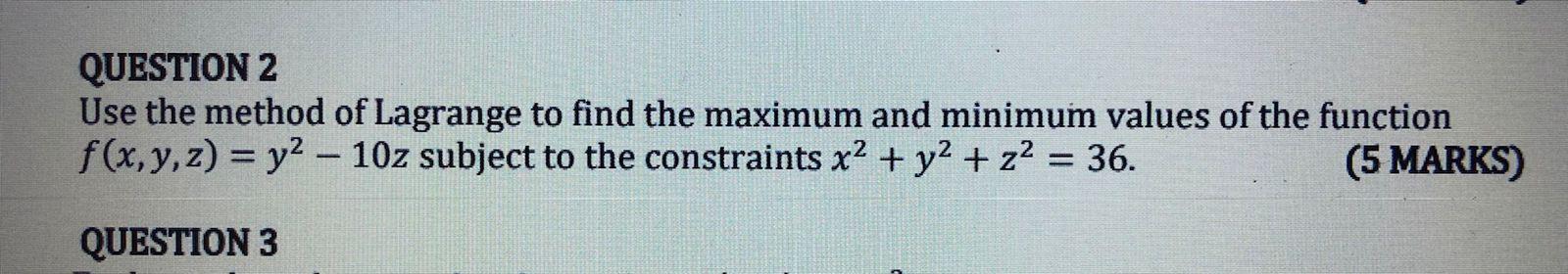 Question 2 Use The Method Of Lagrange To Find The Maximum And Minimum Values Of The Function F X Y Z Y 10z Subjec 1