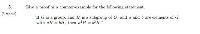 3 3 Marks Give A Proof Or A Counter Example For The Following Statement If G Is A Group And H Is A Subgroup Of G 1