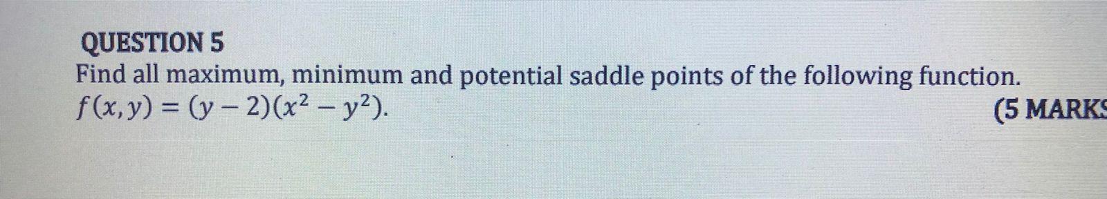 Question 5 Find All Maximum Minimum And Potential Saddle Points Of The Following Function F X Y Y 2 X Y 5 1