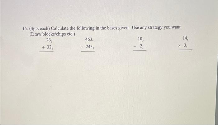 15 4pts Each Calculate The Following In The Bases Given Use Any Strategy You Want Draw Blocks Chips Etc 23 32 1