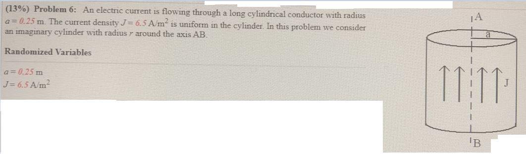 13 Problem 6 An Electric Current Is Flowing Through A Long Cylindrical Conductor With Radius A 0 25 M The Current 1