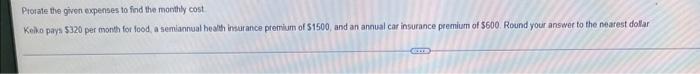 Prorate The Given Expenses To Find The Monthly Cost Keiko Pays 320 Per Month For Food A Semiannual Health Insurance Pr 1