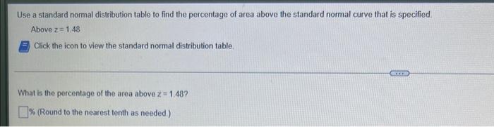 Use A Standard Normal Distribution Table To Find The Percentage Of Area Above The Standard Normal Curve That Is Specifie 1