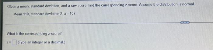 Given A Mean Standard Deviation And A Raw Score Find The Corresponding Z Score Assume The Distribution Is Normal Me 1