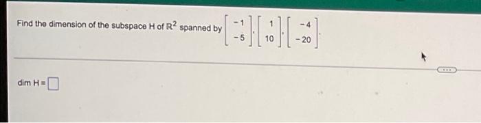 Find The Dimension Of The Subspace H Of R2 Spanned By Dim H 1 20 1