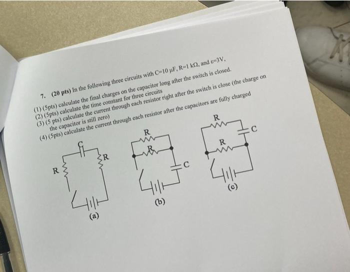 7 20 Pts In The Following Three Circuits With C 10 Pf R 1k2 And C 3v 1 5pts Calculate The Final Charges On The 1