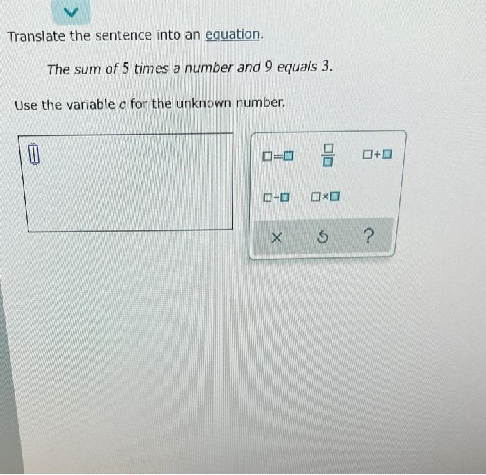 Translate The Sentence Into An Equation The Sum Of 5 Times A Number And 9 Equals 3 Use The Variable C For The Unknown 1