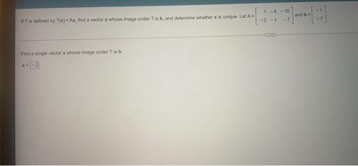 If T Is Defined By T X Ax Find A Vector X Whose Image Under T Is B And Determine Whether X Is Unique Let A Find A S 1