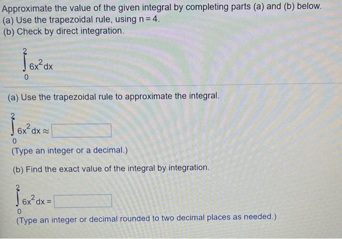 Approximate The Value Of The Given Integral By Completing Parts A And B Below A Use The Trapezoidal Rule Using N 1