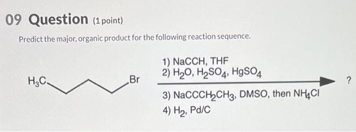 09 Question 1 Point Predict The Major Organic Product For The Following Reaction Sequence H C Br 1 Nacch Thf 2 H 1