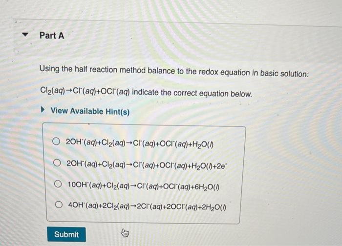 Part A Using The Half Reaction Method Balance To The Redox Equation In Basic Solution Cl Aq Cl Aq Oci Aq Indicate 1