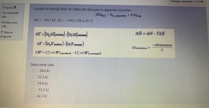 Pregunta 9 Sin Responder Aun Puntua Como 2 00 P Marcar Pregunta Calcule La Energia Libre De Gibbs Ag Kj Para La Siguie 1