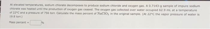At Elevated Temperatures Sodium Chlorate Decomposes To Produce Sodium Chloride And Oxygen Gas A 0 7143 G Sample Of Imp 1