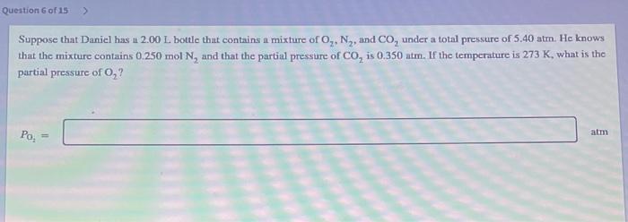 Question 6 Of 15 Suppose That Daniel Has A 2 00 L Bottle That Contains A Mixture Of O N And Co Under A Total Pressu 1