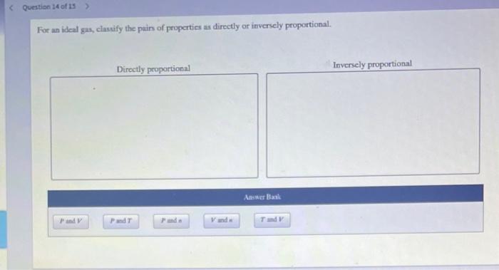 Question 14 Of 15 For An Ideal Gas Classify The Pairs Of Properties As Directly Or Inversely Proportional P And V 1
