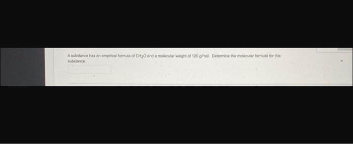 A Substance Has An Empirical Formula Of Ch 0 And A Molecular Weight Of 120 G Mol Determine The Molecular Formula For Th 1