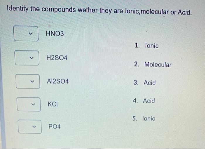 Identify The Compounds Wether They Are Lonic Molecular Or Acid Hno3 H2so4 A12so4 Kci Po4 1 Ionic 2 Molecular 3 Ac 1