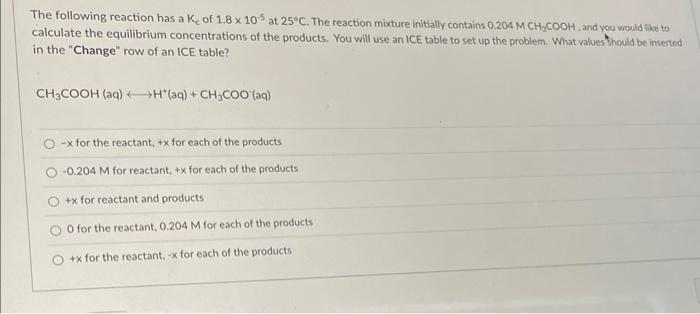 The Following Reaction Has A K Of 1 8 X 105 At 25 C The Reaction Mixture Initially Contains 0 204 M Ch Cooh And You W 1