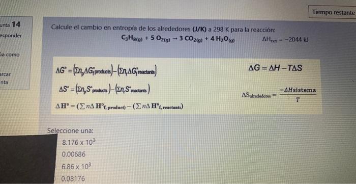 Unta 14 Esponder A Como Arcar Nta Calcule El Cambio En Entropia De Los Alrededores J K A 298 K Para La Reaccion C3h8 1